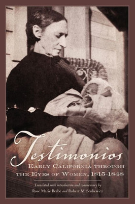 Testimonios: Early California Through The Eyes Of Women, 18151848