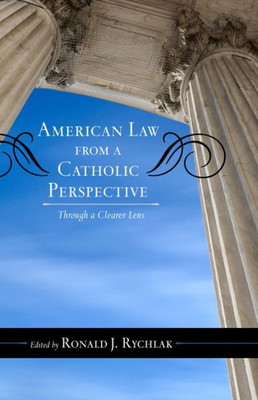 American Law From A Catholic Perspective: Through A Clearer Lens (Catholic Social Thought)