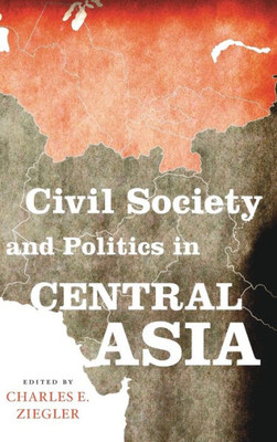 Civil Society And Politics In Central Asia (Asia In The New Millennium)