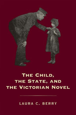 The Child, The State And The Victorian Novel (Victorian Literature And Culture Series)