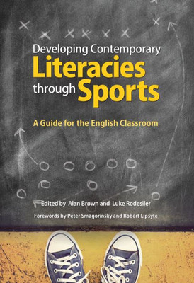 Developing Contemporary Literacies Through Sports: A Guide For The English Classroom