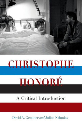 Christophe Honoré: A Critical Introduction (Contemporary Approaches To Film And Media Studies)