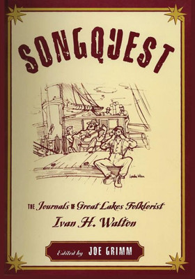 Songquest: The Journals Of Great Lakes Folklorist Ivan H. Walton (Great Lakes Books)