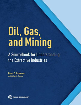 Oil, Gas, And Mining: A Sourcebook For Understanding The Extractive Industries