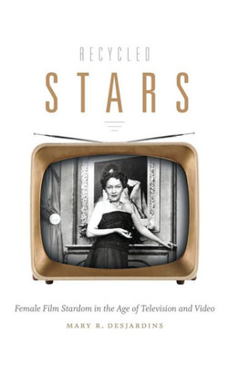 Recycled Stars: Female Film Stardom In The Age Of Television And Video (Console-Ing Passions)