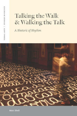 Talking The Walk & Walking The Talk: A Rhetoric Of Rhythm (Verbal Arts: Studies In Poetics)