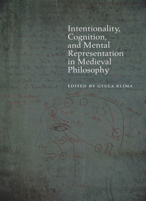 Intentionality, Cognition, And Mental Representation In Medieval Philosophy (Medieval Philosophy: Texts And Studies)