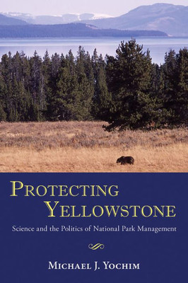 Protecting Yellowstone: Science And The Politics Of National Park Management