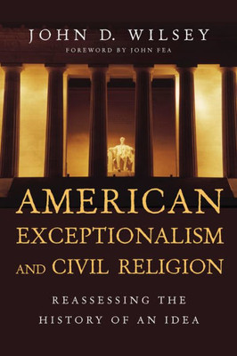 American Exceptionalism And Civil Religion: Reassessing The History Of An Idea