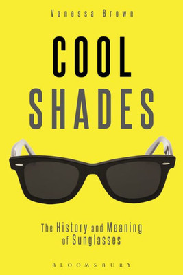 Cool Shades: The History And Meaning Of Sunglasses