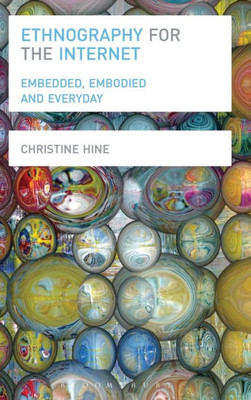 Ethnography For The Internet: Embedded, Embodied And Everyday