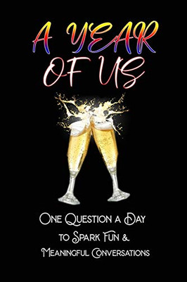 A Year of Us: One Question a Day to Spark Fun and Meaningful Conversations