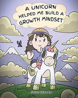 A Unicorn Helped Me Build a Growth Mindset: A Cute Children Story To Help Kids Build Confidence, Perseverance, and Develop a Growth Mindset. (My Unicorn Books)