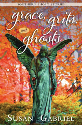 Grace, Grits And Ghosts: Southern Short Stories