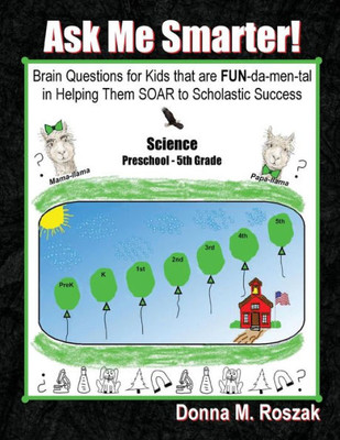 Ask Me Smarter! Science: Brain Questions For Kids That Are Fun-Da-Men-Tal In Helping Them Soar To Scholastic Success Preschool - 5Th Grade