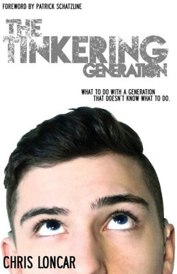 The Tinkering Generation: What To Do With A Generation That Doesn'T Know What To Do