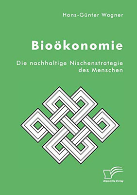 Bioökonomie: Die nachhaltige Nischenstrategie des Menschen (German Edition)