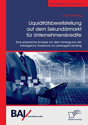 Liquiditätsbereitstellung auf dem Sekundärmarkt für Unternehmenskredite: Eine empirische Analyse vor dem Hintergrund der Interagency Guidance on Leveraged Lending (German Edition)