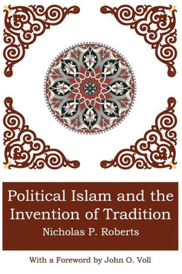 Political Islam And The Invention Of Tradition