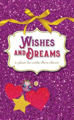 Wishes And Dreams: A Place To Write Them Down