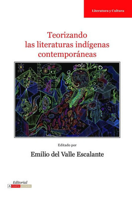 Teorizando Las Literaturas Indígenas Contemporáneas (Literatura Y Cultura) (Spanish Edition)