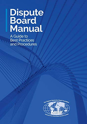 Dispute Board Manual: A Guide to Best Practices and Procedures