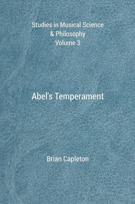 Abel's Temperament (Studies In Musical Science & Philosophy)