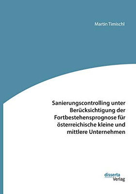 Sanierungscontrolling unter Berücksichtigung der Fortbestehensprognose für österreichische kleine und mittlere Unternehmen (German Edition)