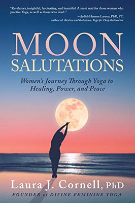 Moon Salutations: Women’s Journey Through Yoga to Healing, Power, and Peace (Divine Feminine Yoga Inspiration, Empowerment, and Healing for Women)