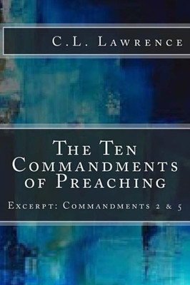 The Ten Commandments Of Preaching: Excerpt: Commandments 2 & 5