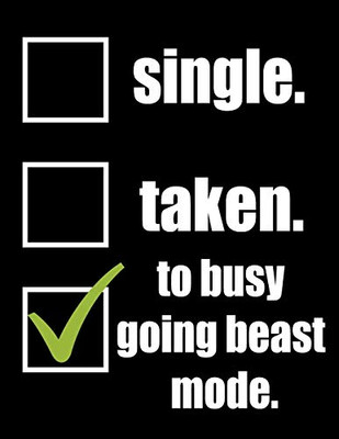 Single. Taken. To Busy Going Beast Mode: Weightlifting Powerlifting Gym Training Tracking Book Bodybuilding Powerlifting Strongman Weightlifting ... Powerlifting Lovers For Powerlifter 2020