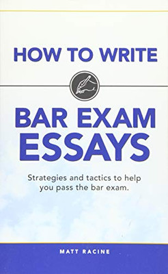 How to Write Bar Exam Essays: Strategies and tactics to help you pass the bar exam