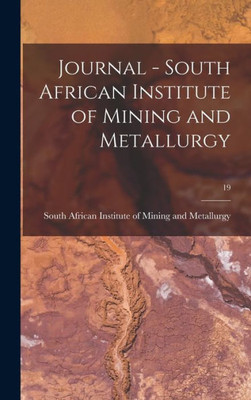 Journal - South African Institute Of Mining And Metallurgy; 19