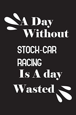 A day without stock-car racing is a day wasted