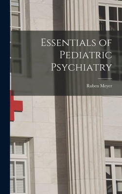 Essentials Of Pediatric Psychiatry