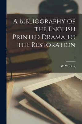 A Bibliography Of The English Printed Drama To The Restoration; 1