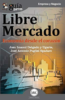 GuíaBurros Libre mercado: Economía desde el corazón (Spanish Edition)