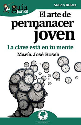 GuíaBurros El arte de permanecer joven: La clave está en tu mente (Spanish Edition)