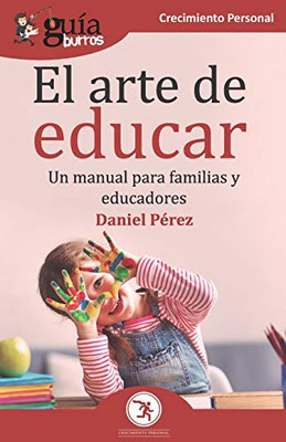 GuíaBurros El arte de educar: Un manual para familias y educadores (Spanish Edition)