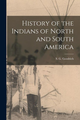 History Of The Indians Of North And South America [Microform]