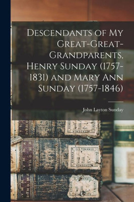 Descendants Of My Great-Great-Grandparents, Henry Sunday (1757-1831) And Mary Ann Sunday (1757-1846)