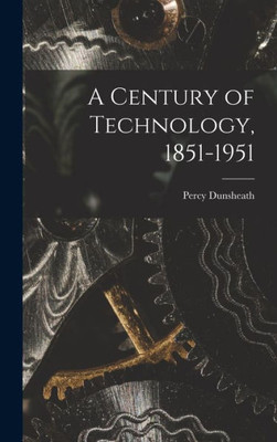 A Century Of Technology, 1851-1951