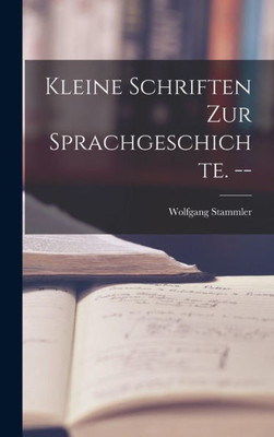 Kleine Schriften Zur Sprachgeschichte. --