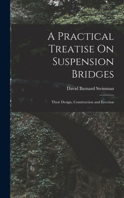 A Practical Treatise On Suspension Bridges: Their Design, Construction And Erection