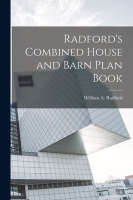 Radford's Combined House And Barn Plan Book