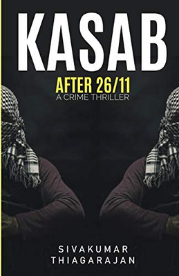 Kasab, After 26/11: An untold story