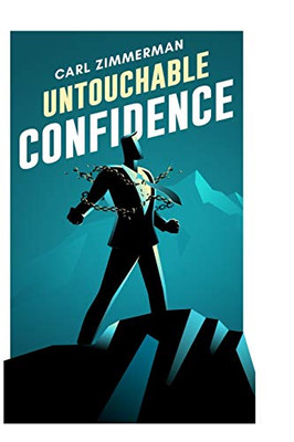 Untouchable Confidence: 100% Proven Methods to Overcome Anxiety, Thrive in Your Relationships, Conquer Panic, Rapid Relief from Toxic Stress, Release Fear & Intrusive Thoughts
