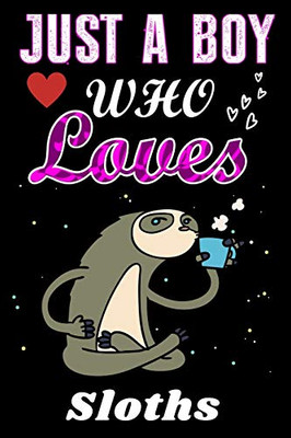 Just a Boy who loves Sloths: Sloths Lover notebook or dairy, Perfect Sloths lovers Notebook gift for Boy