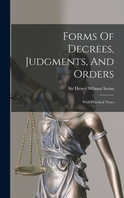 Forms Of Decrees, Judgments, And Orders: With Practical Notes