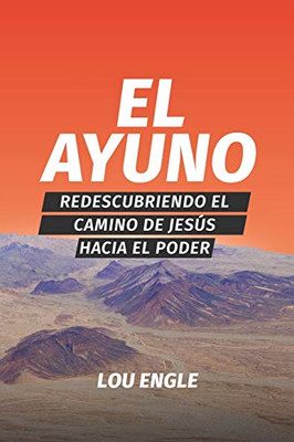 El ayuno: Redescubriendo el camino de Jesús hacia el poder (Spanish Edition)